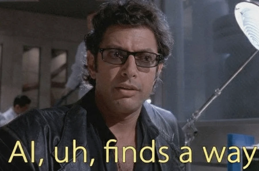 Jurassic Park meme of Dr. Ian Malcolm captioned 'AI, uh, finds a way'.
